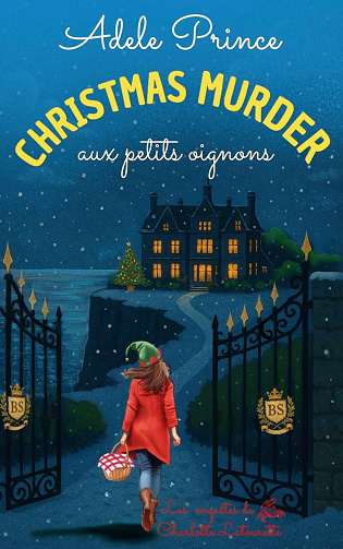 Christmas Murder aux petits oignons: Un cosy mystery culinaire de Noël plein de rebondissements (Les Enquêtes de Charlotte Latourette, un cosy mystery t. 9) -  Adele Prince (2025)