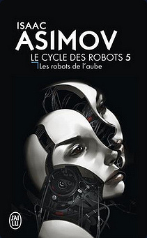 Isaac Asimov - Le cycle des Robots  Tome 5 - Les robots de l'Aube