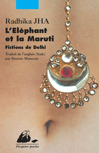 L'Eléphant et la Maruti: Fictions de Delhi -  Radhika JHA