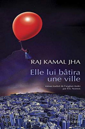 Elle lui bâtira une ville - Raj Kamal Jha