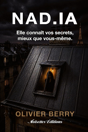 Olivier Berry - NAD.IA: un thriller psychologique français contemporain, noir et lumineux. (2026)