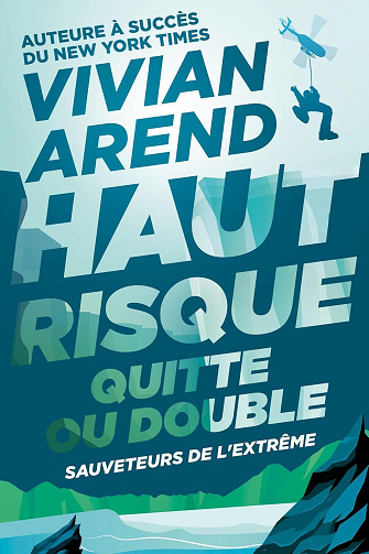 Vivian Arend - Haut Risque : Quitte ou Double (Sauveteurs de l'extrême t. 3) (2026)