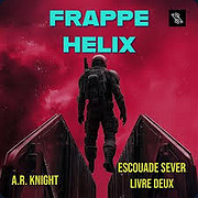 Frappe Helix - Escouade Sever - A.R. Knight