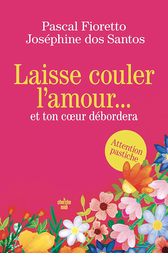 Laisse couler l'amour et ton cœur débordera -  Pascal Fioretto (2025)