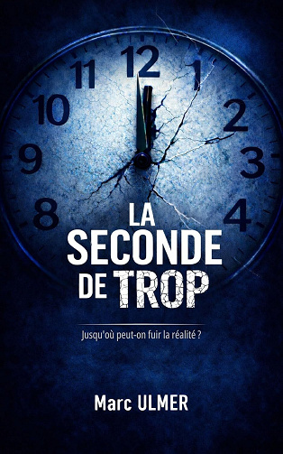 Marc Ulmer - La seconde de trop: Jusqu'où peut-on fuir la réalité ? (2026)