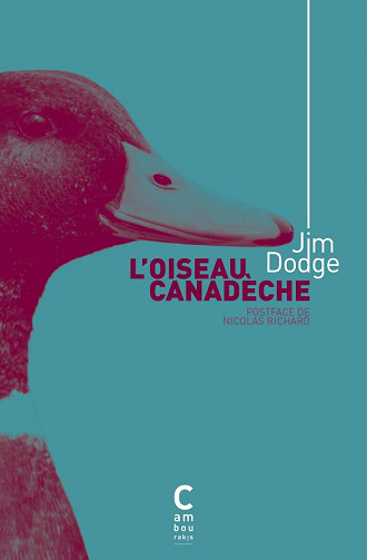 L'oiseau canadèche - Jim Dodge