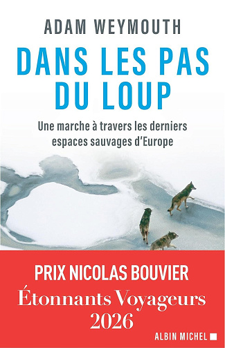 Adam Weymouth - Dans les pas du loup: Une marche à travers les derniers espaces sauvages d’Europe (2026)