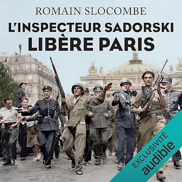 L'inspecteur Sadorski libère Paris: Inspecteur Léon Sadorski 5 - Romain Slocombe