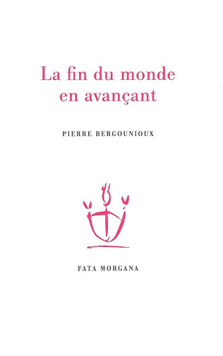 La fin du monde en avançant - Pierre Bergounioux