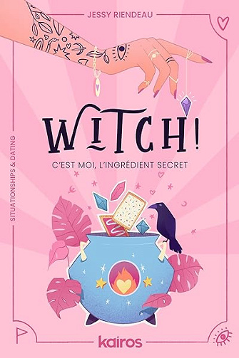 Witch! C'est moi, l'ingrédient secret: Un roman situationships & dating, sorcellerie moderne et quête de soi - Jessy Riendeau
