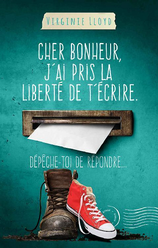 Cher bonheur, j'ai pris la liberté de t'écrire. Dépêche-toi de répondre... - Virginie Lloyd