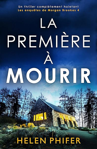 La Première à mourir: Un thriller complètement haletant (Les enquêtes de Morgan Brookes t. 4) - Helen Phifer (2026)
