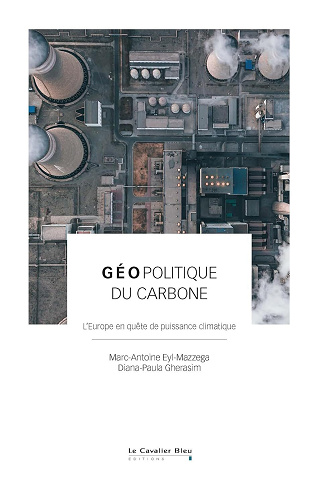 Marc-Antoine Eyl-Mazzega, Diana-Paula Gherasim - Géopolitique du carbone: L’Europe en quête de puissance climatique (2025)