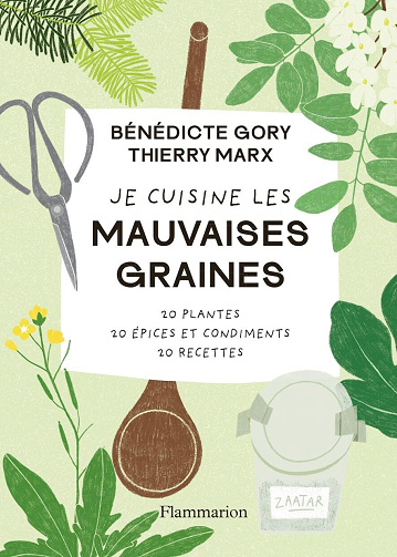 Thierry Marx, Bénédicte Gory - Je cuisine les mauvaises graines. 20 plantes, 20 épices et condiments, 20 recettes (2026)