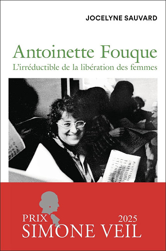Jocelyne Sauvard - Antoinette Fouque. L'irréductible de la libération des femmes (2025)