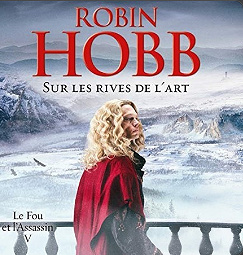 Le Fou et l'Assassin Tome 5 - Les Rives de l'Art - Robin Hobb