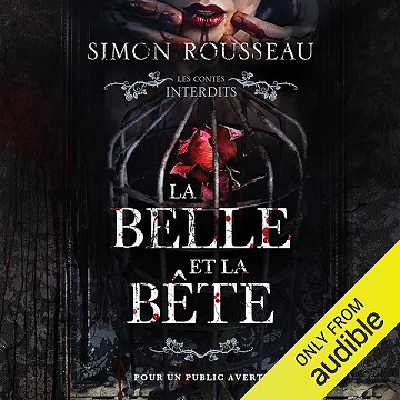 Les contes interdits: La belle et la bête - Simon Rousseau