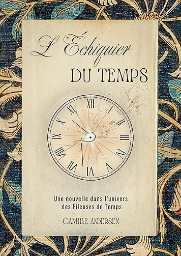 L'Echiquier du Temps: Une nouvelle dans l’univers des Fileuses de Temps - Camille Andersen (2026)