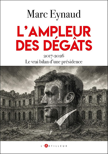 Marc Eynaud - L'ampleur des dégâts: 2017-2026 Le vrai bilan d'une présidence (2026)