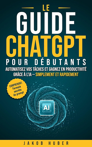 Jakob Huber - Le guide ChatGPT pour débutants (2026)