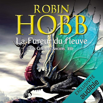 La fureur du fleuve: Les cités des Anciens 3 - Robin Hobb