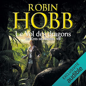Le vol des dragons: Les cités des Anciens 7 - Robin Hobb