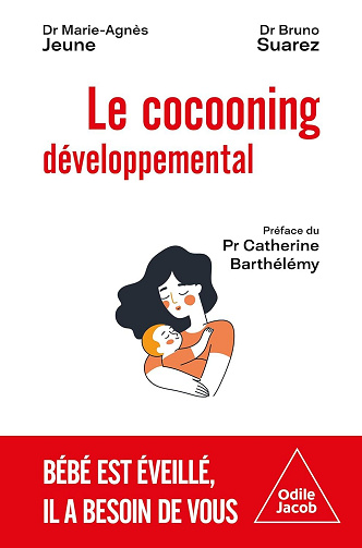Marie-Agnès Jeune, Bruno Suarez - Le Cocooning développemental: Bébé est éveillé, il a besoin de vous (2026)