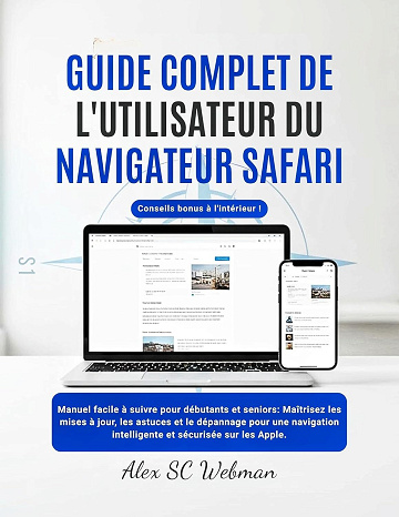 Alex SC Webman - GUIDE COMPLET DE L'UTILISATEUR DU NAVIGATEUR SAFARI (2026)