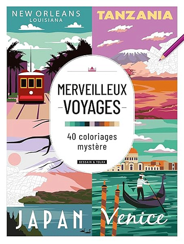 Merveilleux voyages - 40 coloriages mystère - Dessain et Tolra