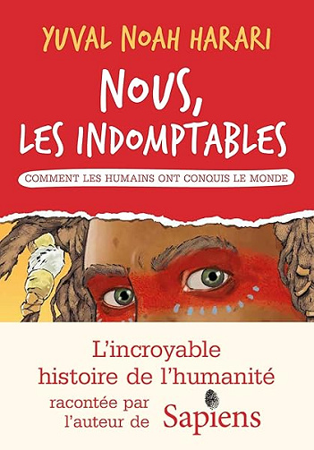 Nous les indomptables - tome 1: Comment les humains ont conquis le monde - HARARI-Y+ZAPLANA+RUIZ-R