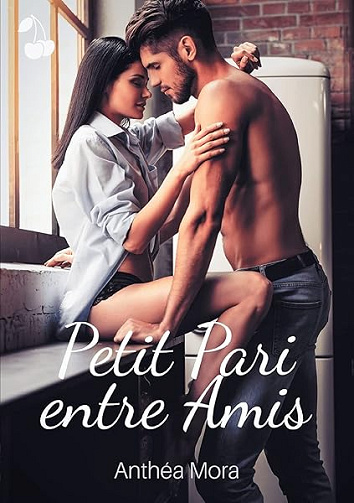 Petit pari entre amis - Anthéa Mora