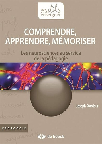 Comprendre, apprendre, mémoriser : Les neurosciences au service de la pédagogie - Joseph Stordeur