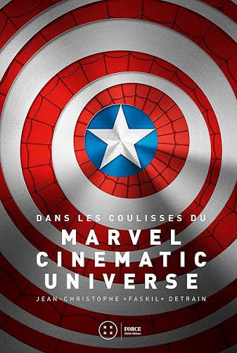 Dans les coulisses du Marvel Cinematic Universe: Les superhéros au cinéma (Force) - Jean-Christophe Detrain