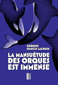 La mansuétude des orques est immense - Corinne Stanciu Lacroix (2026)