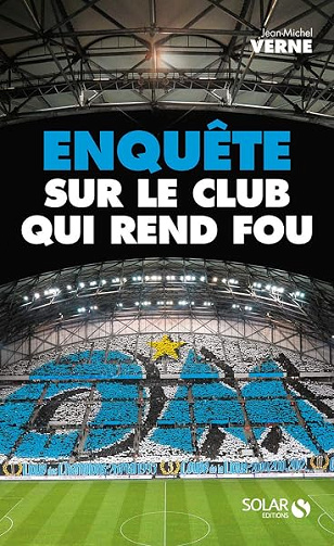 OM : Enquête sur le club qui rend fou - Jean-Michel Verne