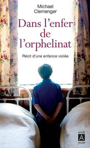 Dans l'enfer de l'orphelinat - Récit d'une enfance violée - Michael Clemenger