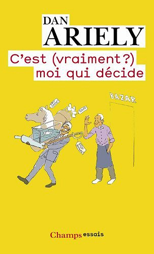 C'est (vraiment ?) moi qui décide de Dan Ariely (2012)
