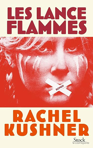 Les lance-flammes: Traduit de l'anglais (Etas-Unis) par Françoise Smith - Rachel Kushner