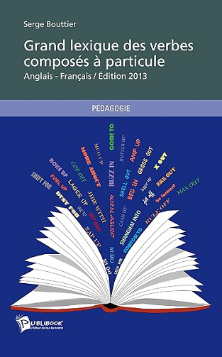 Le Grand lexique des verbes composés à particule anglais - Serge Bouttier