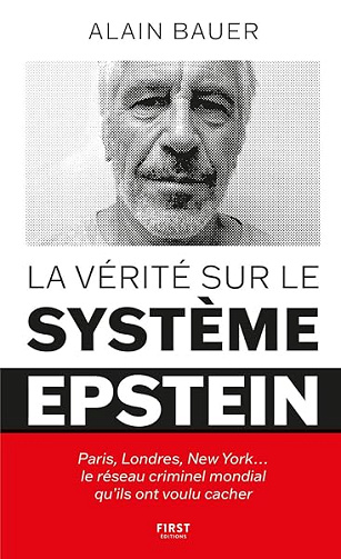 La vérité sur le système Epstein : Paris, Londres, New York le réseau criminel mondial qu'ils ont voulu cacher - Alain Bauer (2026)