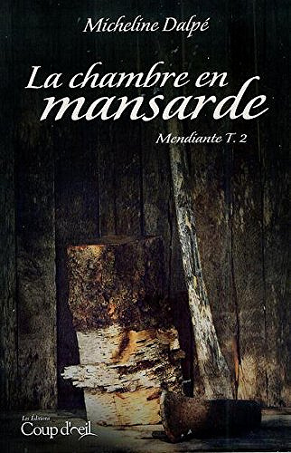 Mendiante T.02 La chambre en mansarde -  Micheline Dalpé