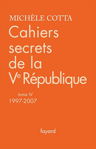 Cahiers secrets de la Ve République, tome 4 (1997-2007) - Michèle Cotta