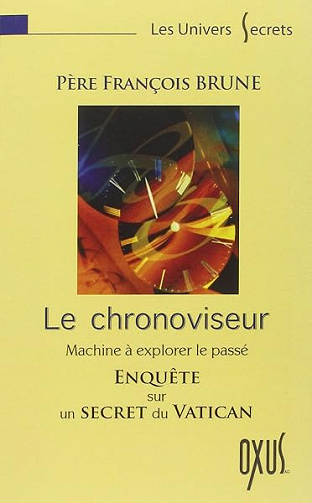Le chronoviseur - Enquête sur un Secret du Vatican - Père François Brune