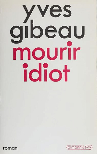 Mourir idiot - Yves Gibeau