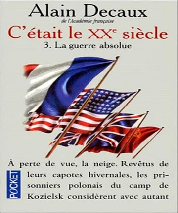 C'était le XXe siècle, tome 3. La guerre absolue - Alain Decaux