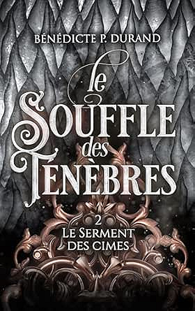 Le Souffle des ténèbres (Le Serment des cimes t.2): romantasy - Bénédicte P. Durand (2026)