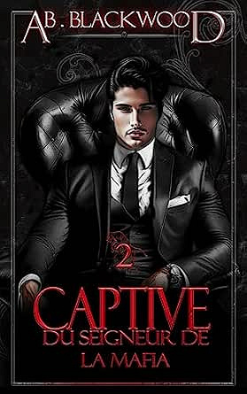 Captive du Seigneur de la Mafia - T2 - AB. Blackwood