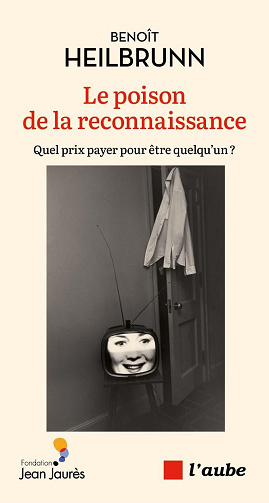 Benoît HEILBRUNN - Le poison de la reconnaissance: Quel prix payer pour être quelqu'un ? (2026)