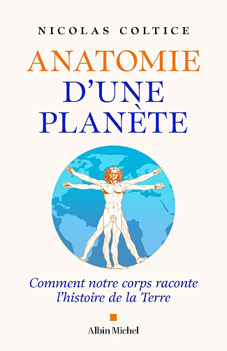 Nicolas Coltice -  Anatomie d'une planète: Comment notre corps raconte l’histoire de la Terre (2026)