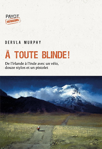 Dervla Murphy - A toute blinde !: De l'Irlande à l'Inde avec un vélo, douze stylos et un revolver (2026)